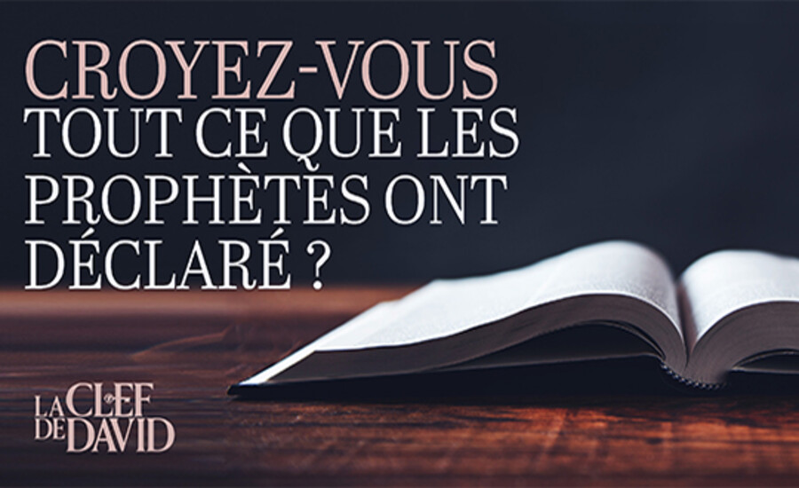 Croyez-vous tout ce que les prophètes ont déclaré ? 