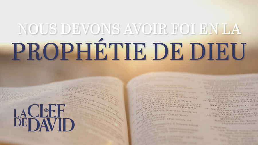 Nous devons avoir foi en la prophétie de Dieu